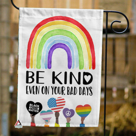 Be Kind Even On Your Bad Days Garden Flag, Human Kind Flag Gift for Families Friends