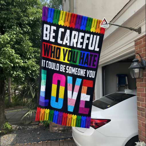 Be Careful Who You Hate It Could Be Someone You Love Flag, Rainbow LGBT Support Flag