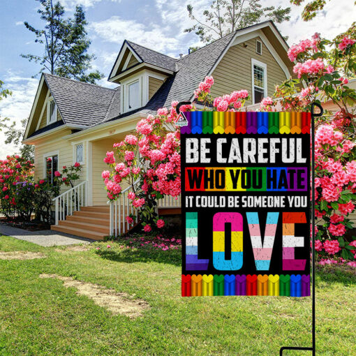 Be Careful Who You Hate It Could Be Someone You Love Flag, Rainbow LGBT Support Flag