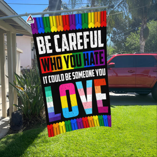 Be Careful Who You Hate It Could Be Someone You Love Flag, Rainbow LGBT Support Flag