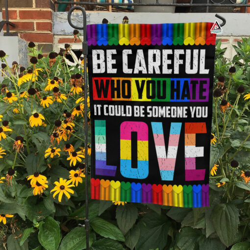 Be Careful Who You Hate It Could Be Someone You Love Flag, Rainbow LGBT Support Flag