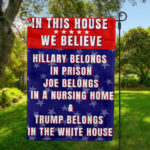 In This House We Believe Trump Belongs In White House Flag, American President Vote Election Home Flag, Trump 2024 Flag