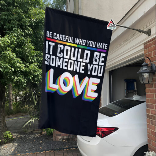 Be Careful Who You Hate Flag, Love Rainbow Pride Flag