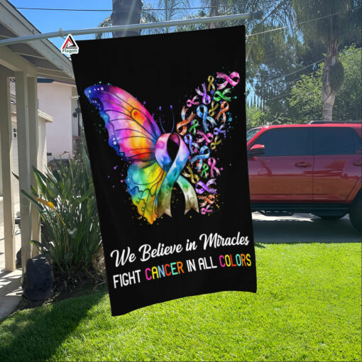 Cancer Butterfly Ribbon Flag, We Believe in Miracles Fight In All Color, Cancer Fighter Gift