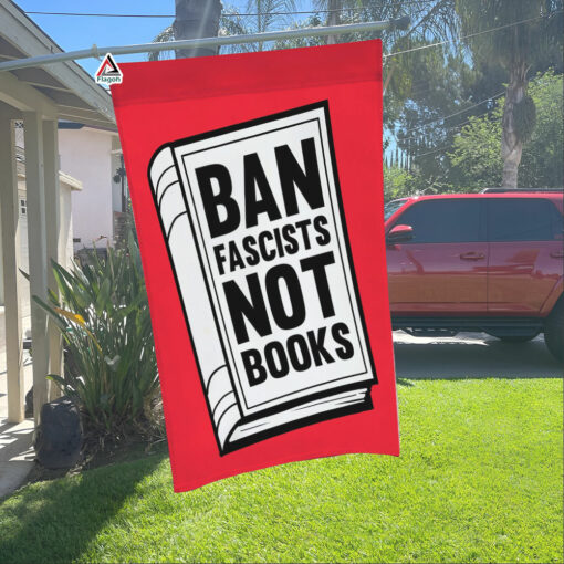 Ban Fascists Not Books Flag, Funny Books Flag, I Read Banned Books Garden Flag