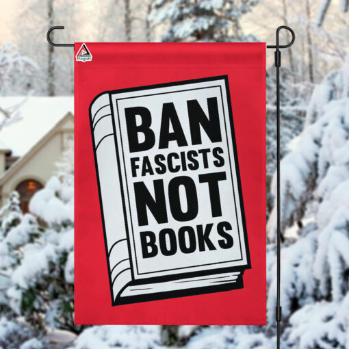 Ban Fascists Not Books Flag, Funny Books Flag, I Read Banned Books Garden Flag