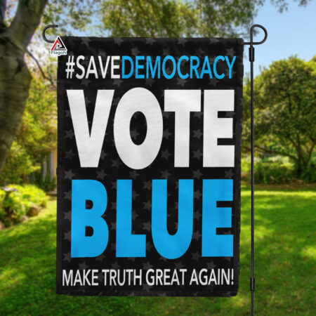 Save Democracy Flag, Vote Blue, Make Truth Great Again Garden Flag