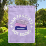 Ban Fascists Not Books Flag, I'm With The Banned Books Flag, Banned Books Week Garden Flag