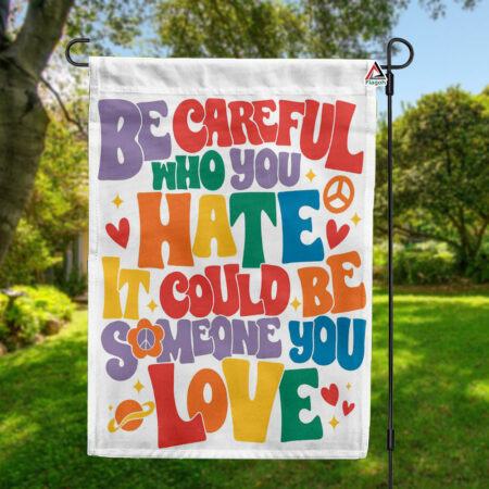 Be Careful Who You Hate, Gay Pride Flag, LGBTQ Flag, Lesbian Pride Home Decor