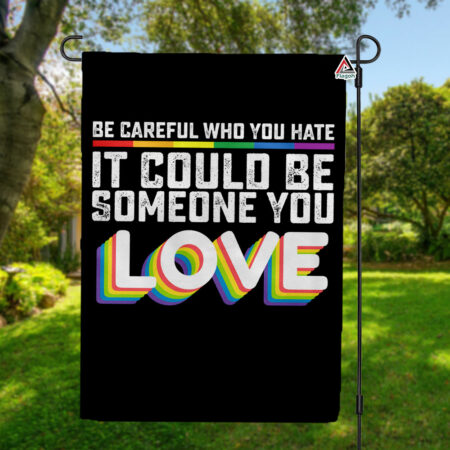 Be Careful Who You Hate Flag, Love Rainbow Pride Flag