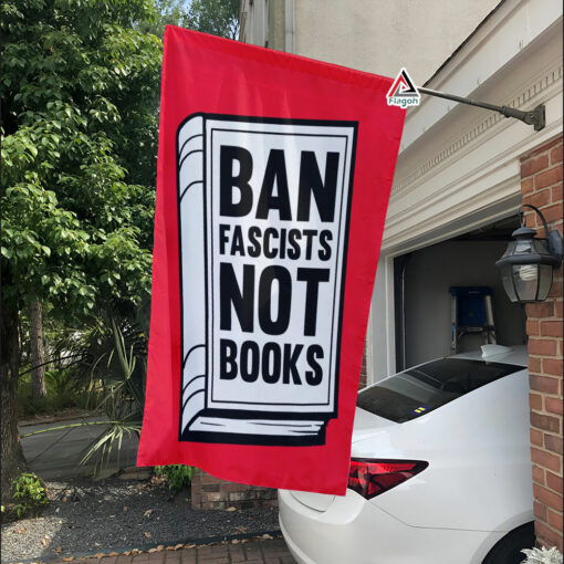 Ban Fascists Not Books Flag, Funny Books Flag, I Read Banned Books Garden Flag