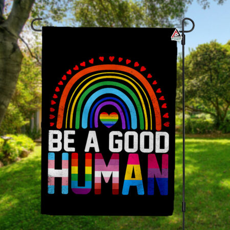 Be A Good Human Flag, LGBT Love Pride Flag, Rainbow Pride Garden Flag