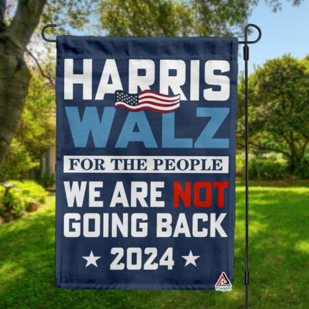 Harris Walz 2024 We Are Not Going Back Garden Flag