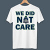 Seattle Football We Did Not Care Funny Mascot Retro Graphic Tee