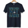 Seattle Football We Did Not Care Funny Mascot Retro Graphic Tee